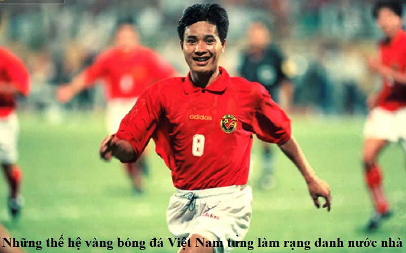 nhung-the-he-vang-bong-da-viet-nam-tung-lam-rang-danh-nuoc-nha